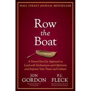 Row the Boat: A Never-Give-Up Approach to Lead with Enthusiasm and Optimism and